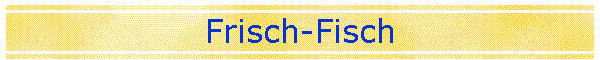 Frisch-Fisch